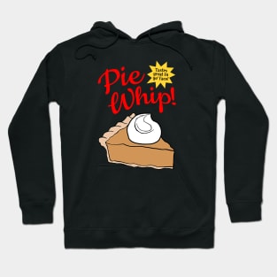 Pie Whip! Hoodie